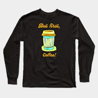 But first COFFEE Long Sleeve T-Shirt